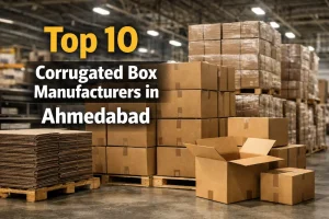 Top 10 Corrugated Box Manufacturers in Ahmedabad