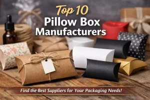 Top 10 pillow box manufacturers